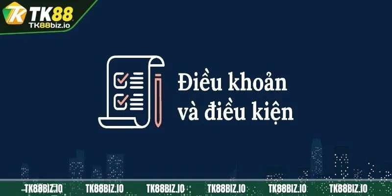 Đôi nét về điều khoản điều kiện ở TK88